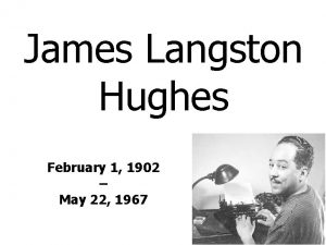 James Langston Hughes February 1 1902 May 22
