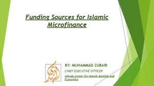 Funding Sources for Islamic Microfinance BY MUHAMMAD ZUBAIR