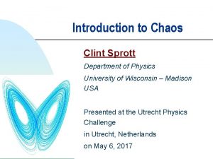 Introduction to Chaos Clint Sprott Department of Physics
