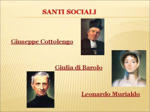 SANTI SOCIALI Giuseppe Cottolengo Giulia di Barolo Leonardo