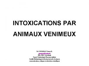 INTOXICATIONS PAR ANIMAUX VENIMEUX Dr COULIBALY Sanou K