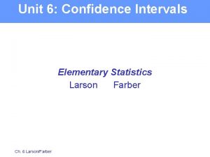Unit 6 Confidence Intervals Elementary Statistics Larson Farber