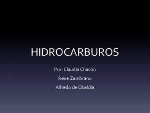 HIDROCARBUROS Por Claudia Chacn Rene Zambrano Alfredo de