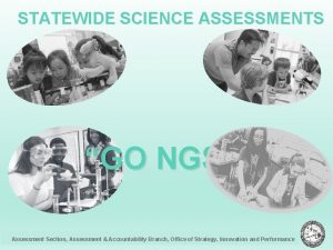 STATEWIDE SCIENCE ASSESSMENTS GO NGSS Assessment Section Assessment