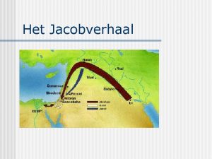 Het Jacobverhaal Het Jacobverhaal Uit oud bronnenmateriaal weten