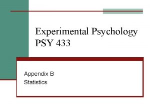 Experimental Psychology PSY 433 Appendix B Statistics Goals