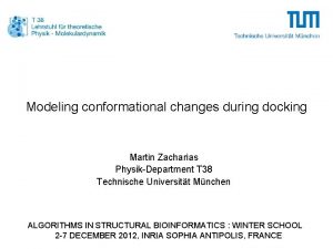 Modeling conformational changes during docking Martin Zacharias PhysikDepartment