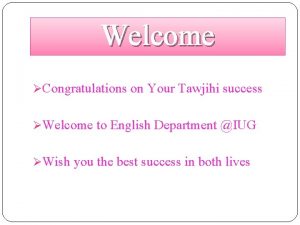Welcome Congratulations on Your Tawjihi success Welcome to