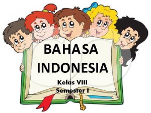 BAHASA INDONESIA Kelas VIII Semester I KOMPETENSI DASAR