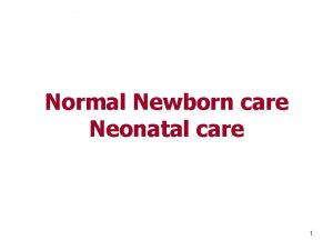 Normal Newborn care Neonatal care 1 Introduction 1