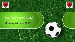 TW Foresters AGM Monday 24 June 2019 AGM