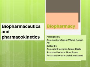 Biopharmaceutics and pharmacokinetics Biopharmacy Arranged by Assistant professor