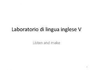 Laboratorio di lingua inglese V Listen and make