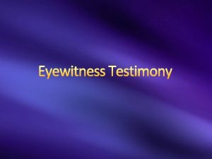 Eyewitness Testimony How Much Do You Know How