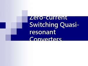 Zerocurrent Switching Quasiresonant Converters Problems of classical DCDC