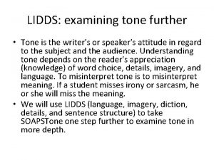 LIDDS examining tone further Tone is the writers