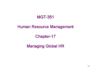 MGT351 Human Resource Management Chapter17 Managing Global HR