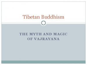 Tibetan Buddhism THE MYTH AND MAGIC OF VAJRAYANA