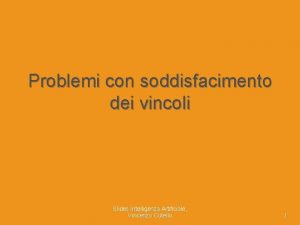 Problemi con soddisfacimento dei vincoli Slides Intelligenza Artificiale