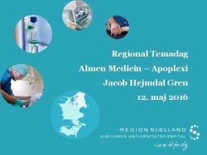 Regional Temadag Almen Medicin Apoplexi Jacob Hejmdal Gren