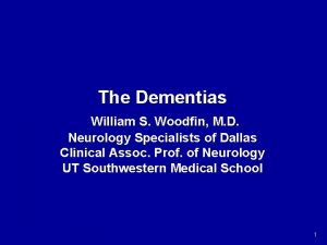 The Dementias William S Woodfin M D Neurology