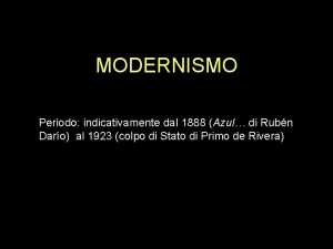 MODERNISMO Periodo indicativamente dal 1888 Azul di Rubn