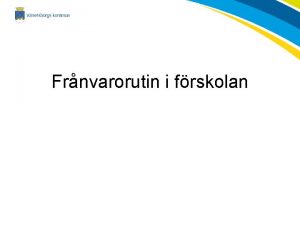 Frnvarorutin i frskolan Frnvarorutin i frskolan Kan man