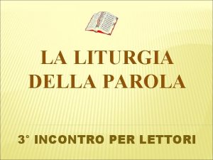 LA LITURGIA DELLA PAROLA 3 INCONTRO PER LETTORI