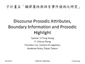 Discourse Prosodic Attributes Boundary Information and Prosodic Highlight