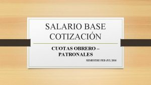 SALARIO BASE COTIZACIN CUOTAS OBRERO PATRONALES SEMESTRE FEBJUL