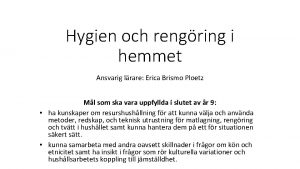 Hygien och rengring i hemmet Ansvarig lrare Erica