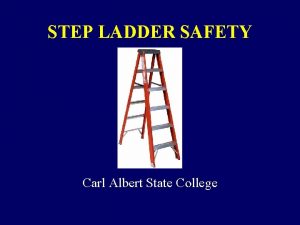 STEP LADDER SAFETY Carl Albert State College LADDER