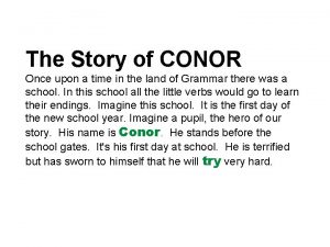 The Story of CONOR Once upon a time