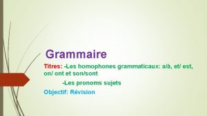 Grammaire Titres Les homophones grammaticaux a et est