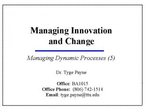 Managing Innovation and Change Managing Dynamic Processes 5