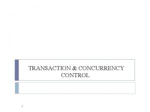 TRANSACTION CONCURRENCY CONTROL 1 CONTENT Transactions Nested transactions