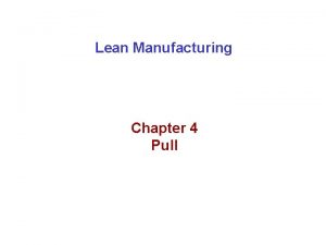 Lean Manufacturing Chapter 4 Pull Principles of Pull