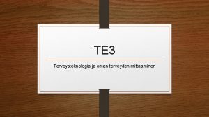 TE 3 Terveysteknologia ja oman terveyden mittaaminen Terveysteknologia