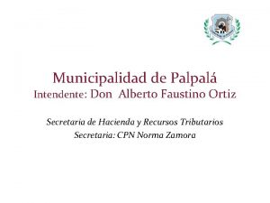 Municipalidad de Palpal Intendente Don Alberto Faustino Ortiz