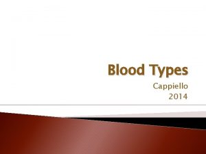 Blood Types Cappiello 2014 Blood Groups and Transfusions