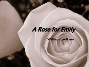 A Rose for Emily William Faulkner William Faulkner