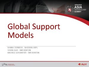 Global Support Models HANNA TORNEUS SKADDEN ARPS VIVIEN