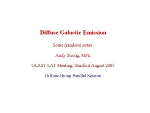 Diffuse Galactic Emission Some random notes Andy Strong