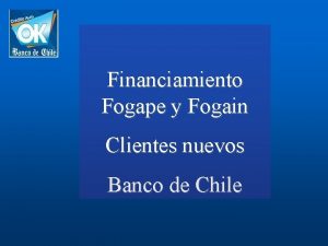 Financiamiento Fogape y Fogain Clientes nuevos Banco de