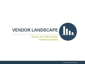 VENDOR LANDSCAPE Review the PPM Solution Vendor Evaluation