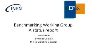 Benchmarking Working Group A status report Manfred Alef