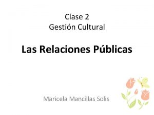 Clase 2 Gestin Cultural Las Relaciones Pblicas Maricela