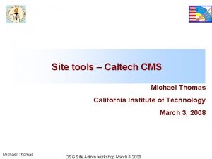 Site tools Caltech CMS Michael Thomas California Institute