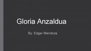 Gloria Anzaldua By Edgar Mendoza Early Life Born