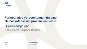 Perioperative Vorbereitungen fr eine Osteosynthese am proximalen Femur